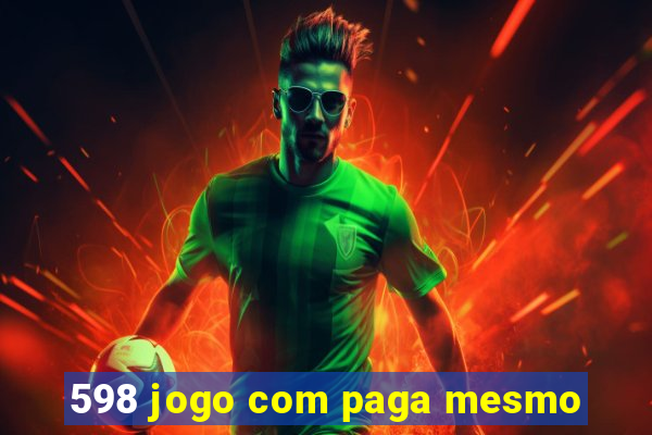 598 jogo com paga mesmo